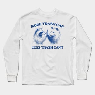 Raccoon opossum tshirt, More trash can Less trash can't, Funny Inspiration Tee Motivational Long Sleeve T-Shirt